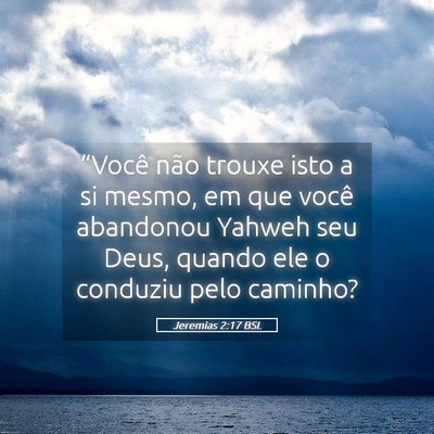 Picture 05 - Jeremias 2:17 BSL - “Você não trouxe isto a si mesmo, em que - Bible Verse Picture