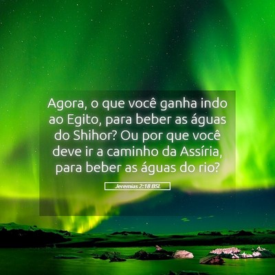 Picture 05 - Jeremias 2:18 BSL - Agora, o que você ganha indo ao Egito, para - Bible Verse Picture