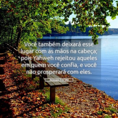 Picture 05 - Jeremias 2:37 BSL - Você também deixará esse lugar com as mãos na - Bible Verse Picture