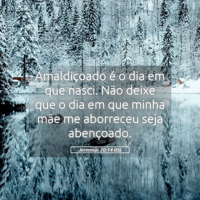 Picture 05 - Jeremias 20:14 BSL - Amaldiçoado é o dia em que nasci. Não deixe - Bible Verse Picture