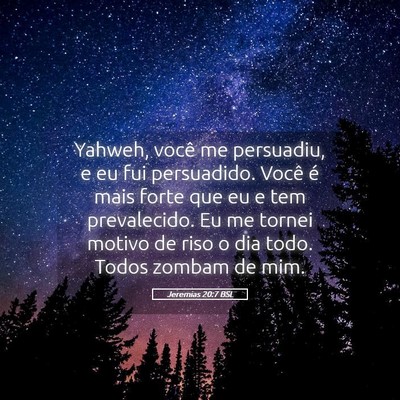 Picture 05 - Jeremias 20:7 BSL - Yahweh, você me persuadiu, e eu fui persuadido. - Bible Verse Picture