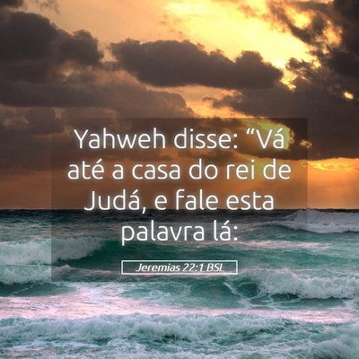 Picture 05 - Jeremias 22:1 BSL - Yahweh disse: “Vá até a casa do rei de Judá, - Bible Verse Picture
