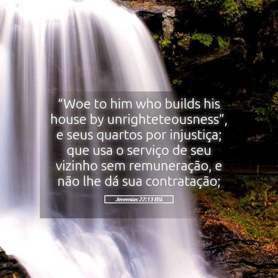 Picture 05 - Jeremias 22:13 BSL - “Woe to him who builds his house by - Bible Verse Picture