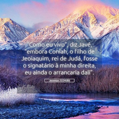 Picture 05 - Jeremias 22:24 BSL - “Como eu vivo”, diz Javé, “embora Coniah, - Bible Verse Picture
