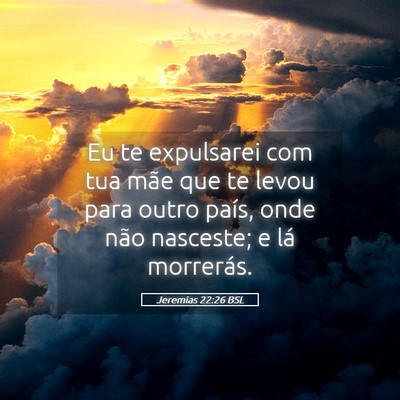 Picture 05 - Jeremias 22:26 BSL - Eu te expulsarei com tua mãe que te levou para - Bible Verse Picture