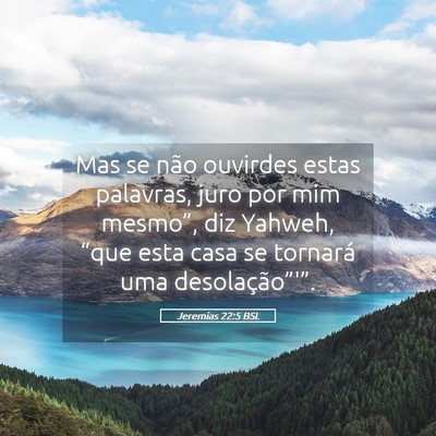 Picture 05 - Jeremias 22:5 BSL - Mas se não ouvirdes estas palavras, juro por mim - Bible Verse Picture