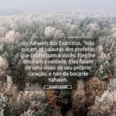 Picture 05 - Jeremias 23:16 BSL - diz Yahweh dos Exércitos, “Não ouçam as - Bible Verse Picture
