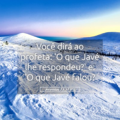 Picture 05 - Jeremias 23:37 BSL - Você dirá ao profeta: 'O que Javé lhe - Bible Verse Picture