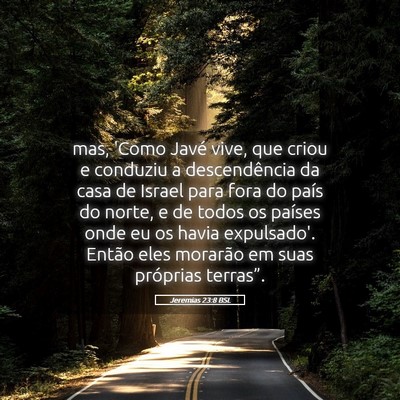 Picture 05 - Jeremias 23:8 BSL - mas, 'Como Javé vive, que criou e conduziu a - Bible Verse Picture