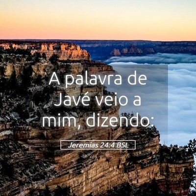 Picture 05 - Jeremias 24:4 BSL - A palavra de Javé veio a mim, - Bible Verse Picture