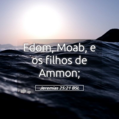 Picture 05 - Jeremias 25:21 BSL - Edom, Moab, e os filhos de - Bible Verse Picture