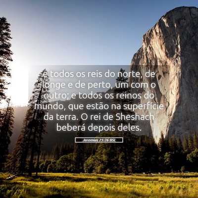 Picture 05 - Jeremias 25:26 BSL - e todos os reis do norte, de longe e de perto, um - Bible Verse Picture