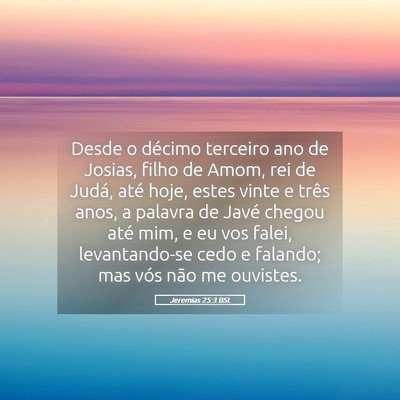 Picture 05 - Jeremias 25:3 BSL - Desde o décimo terceiro ano de Josias, filho de - Bible Verse Picture