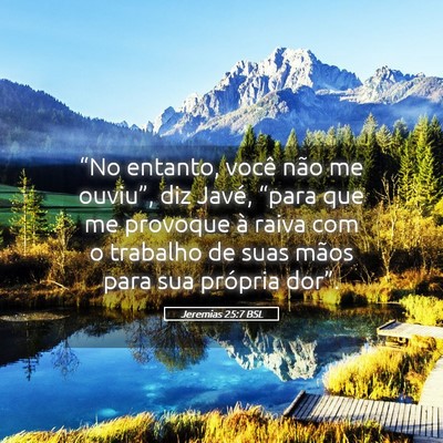 Picture 05 - Jeremias 25:7 BSL - “No entanto, você não me ouviu”, diz Javé, - Bible Verse Picture