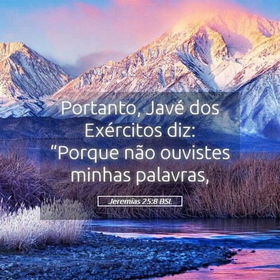 Picture 05 - Jeremias 25:8 BSL - Portanto, Javé dos Exércitos diz: “Porque - Bible Verse Picture