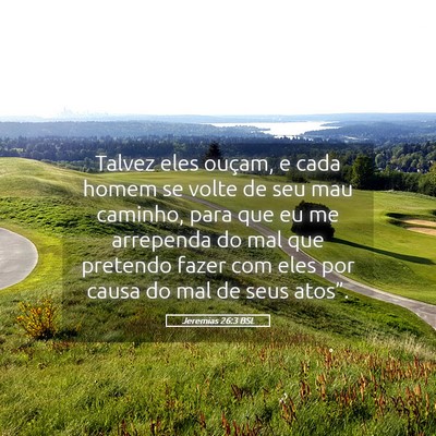 Picture 05 - Jeremias 26:3 BSL - Talvez eles ouçam, e cada homem se volte de seu - Bible Verse Picture
