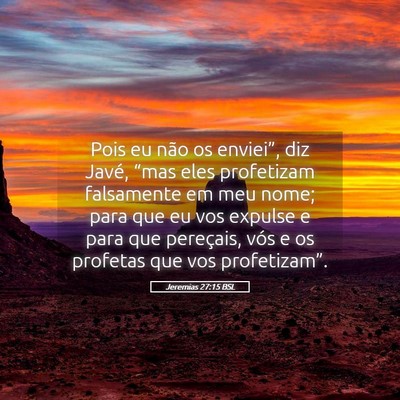 Picture 05 - Jeremias 27:15 BSL - Pois eu não os enviei”, diz Javé, “mas eles - Bible Verse Picture