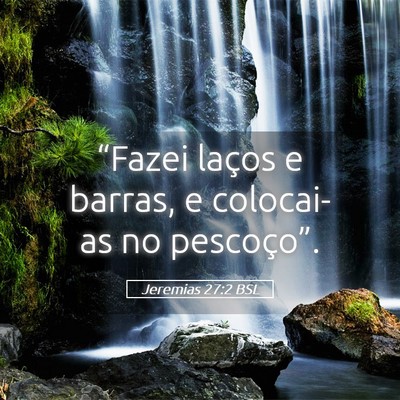 Picture 05 - Jeremias 27:2 BSL - “Fazei laços e barras, e colocai-as no - Bible Verse Picture