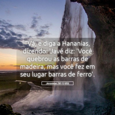 Picture 05 - Jeremias 28:13 BSL - “Vá, e diga a Hananias, dizendo: 'Javé diz: - Bible Verse Picture