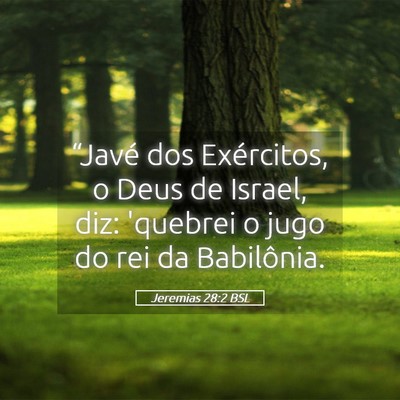 Picture 05 - Jeremias 28:2 BSL - “Javé dos Exércitos, o Deus de Israel, diz: - Bible Verse Picture