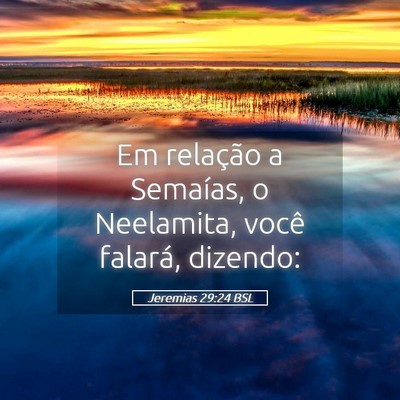 Picture 05 - Jeremias 29:24 BSL - Em relação a Semaías, o Neelamita, você - Bible Verse Picture