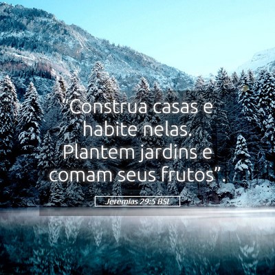 Picture 05 - Jeremias 29:5 BSL - “Construa casas e habite nelas. Plantem jardins - Bible Verse Picture