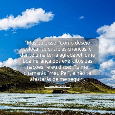 Picture 05 - Jeremias 3:19 BSL - “Mas eu disse: 'Como desejo colocar-te entre as - Bible Verse Picture