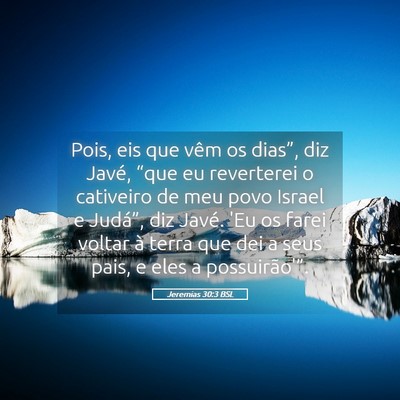 Picture 05 - Jeremias 30:3 BSL - Pois, eis que vêm os dias”, diz Javé, “que - Bible Verse Picture