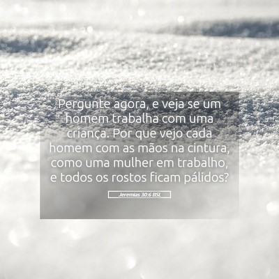 Picture 05 - Jeremias 30:6 BSL - Pergunte agora, e veja se um homem trabalha com - Bible Verse Picture
