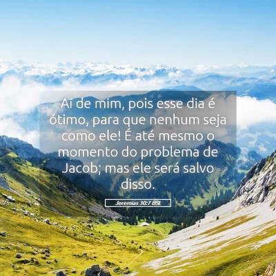 Picture 05 - Jeremias 30:7 BSL - Ai de mim, pois esse dia é ótimo, para que - Bible Verse Picture