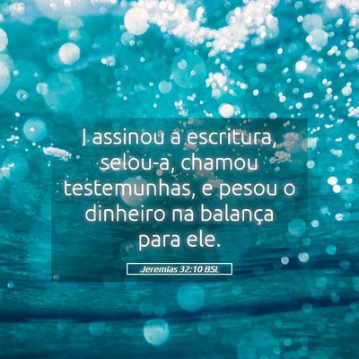 Picture 05 - Jeremias 32:10 BSL - I assinou a escritura, selou-a, chamou - Bible Verse Picture