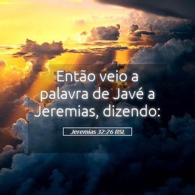 Picture 05 - Jeremias 32:26 BSL - Então veio a palavra de Javé a Jeremias, - Bible Verse Picture