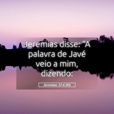 Picture 05 - Jeremias 32:6 BSL - Jeremias disse: “A palavra de Javé veio a mim, - Bible Verse Picture