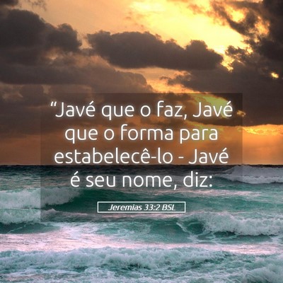 Picture 05 - Jeremias 33:2 BSL - “Javé que o faz, Javé que o forma para - Bible Verse Picture