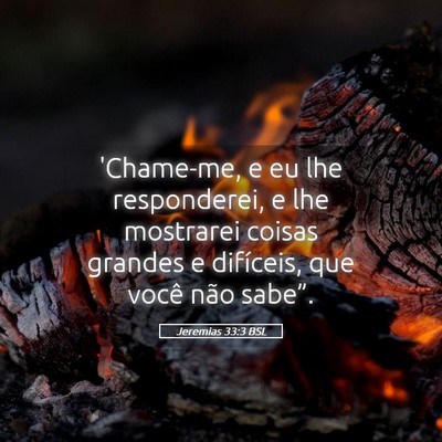 Picture 05 - Jeremias 33:3 BSL - 'Chame-me, e eu lhe responderei, e lhe mostrarei - Bible Verse Picture