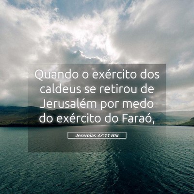 Picture 05 - Jeremias 37:11 BSL - Quando o exército dos caldeus se retirou de - Bible Verse Picture