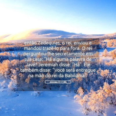 Picture 05 - Jeremias 37:17 BSL - então Zedequias, o rei, enviou e mandou - Bible Verse Picture