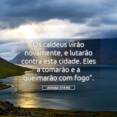 Picture 05 - Jeremias 37:8 BSL - Os caldeus virão novamente, e lutarão contra - Bible Verse Picture