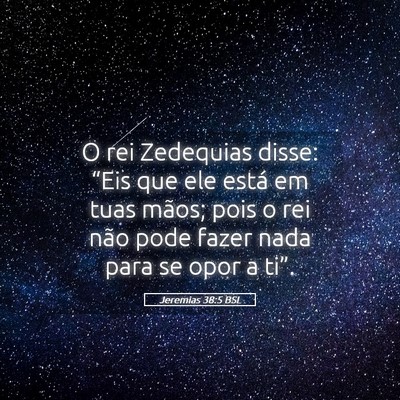 Picture 05 - Jeremias 38:5 BSL - O rei Zedequias disse: “Eis que ele está em - Bible Verse Picture