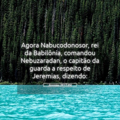 Picture 05 - Jeremias 39:11 BSL - Agora Nabucodonosor, rei da Babilônia, comandou - Bible Verse Picture