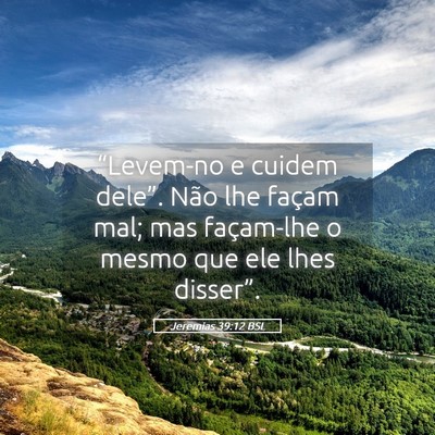 Picture 05 - Jeremias 39:12 BSL - “Levem-no e cuidem dele”. Não lhe façam - Bible Verse Picture