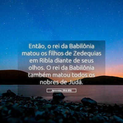 Picture 05 - Jeremias 39:6 BSL - Então, o rei da Babilônia matou os filhos de - Bible Verse Picture