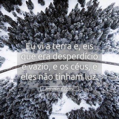 Picture 05 - Jeremias 4:23 BSL - Eu vi a terra e, eis que era desperdício e - Bible Verse Picture
