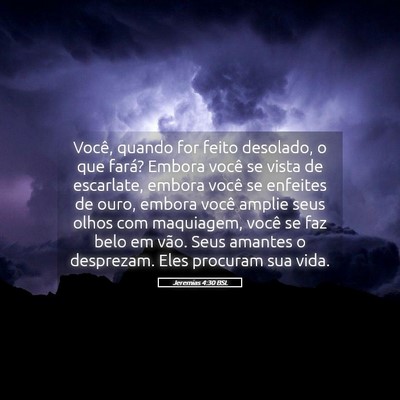 Picture 05 - Jeremias 4:30 BSL - Você, quando for feito desolado, o que fará? - Bible Verse Picture