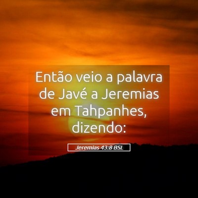 Picture 05 - Jeremias 43:8 BSL - Então veio a palavra de Javé a Jeremias em - Bible Verse Picture