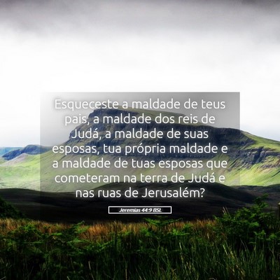 Picture 05 - Jeremias 44:9 BSL - Esqueceste a maldade de teus pais, a maldade dos - Bible Verse Picture