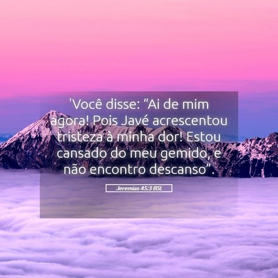 Picture 05 - Jeremias 45:3 BSL - 'Você disse: “Ai de mim agora! Pois Javé - Bible Verse Picture