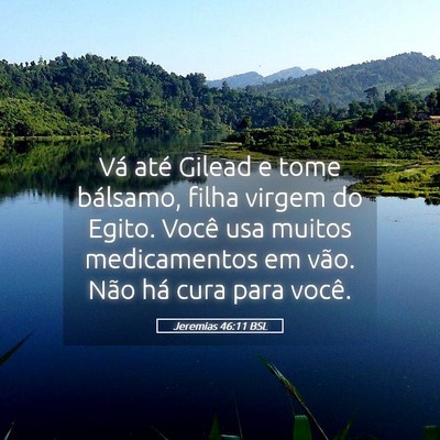 Picture 05 - Jeremias 46:11 BSL - Vá até Gilead e tome bálsamo, filha virgem do - Bible Verse Picture