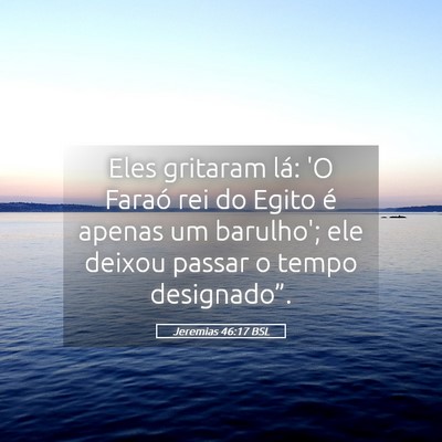 Picture 05 - Jeremias 46:17 BSL - Eles gritaram lá: 'O Faraó rei do Egito é - Bible Verse Picture