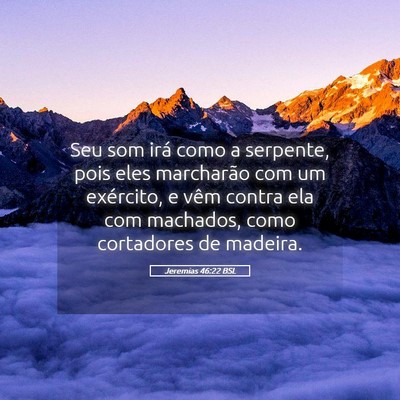 Picture 05 - Jeremias 46:22 BSL - Seu som irá como a serpente, pois eles - Bible Verse Picture
